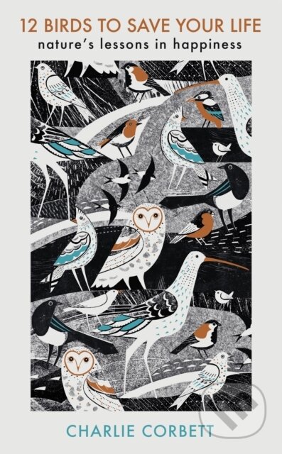 Kniha: 12 Birds to Save Your Life (Charlie Corbett). Michael Joseph, 2021 Kniha: 12 Birds to Save Your Life (Charlie Corbett). Michael Joseph, 2021