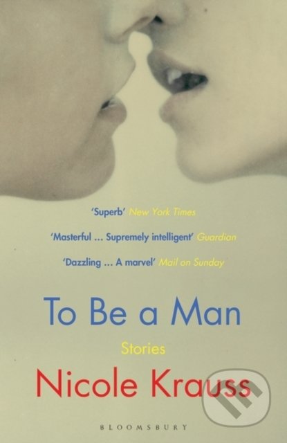 Kniha: To Be a Man (Nicole Krauss). Bloomsbury, 2021 Kniha: To Be a Man (Nicole Krauss). Bloomsbury, 2021