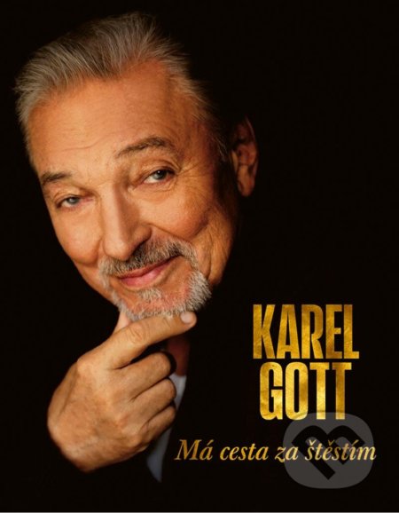 Kniha: Má cesta za štěstím (Karel Gott). Karel Gott Agency, 2021 Kniha: Má cesta za štěstím (Karel Gott). Karel Gott Agency, 2021