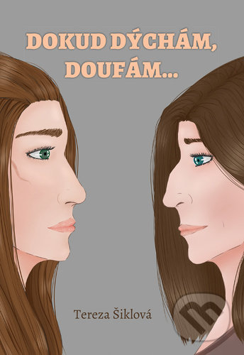 Kniha: Dokud dýchám, doufám… (Tereza Šiklová). Čas, 2021 Kniha: Dokud dýchám, doufám… (Tereza Šiklová). Čas, 2021