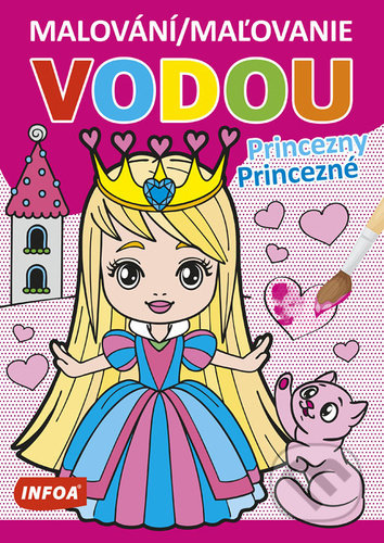 Kniha: Malování/Maľovanie vodou - Princezny/Princezné (INFOA). INFOA, 2021 Kniha: Malování/Maľovanie vodou - Princezny/Princezné (INFOA). INFOA, 2021