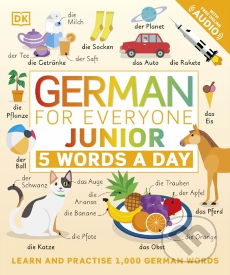 Kniha: German for Everyone Junior: 5 Words a Day (Dorling Kindersley). Dorling Kindersley, 2021 Kniha: German for Everyone Junior: 5 Words a Day (Dorling Kindersley). Dorling Kindersley, 2021