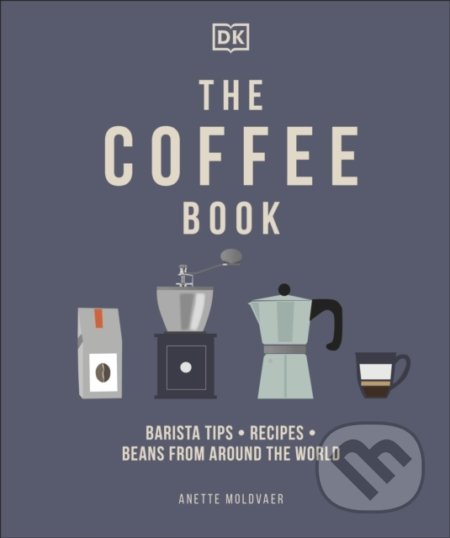 Kniha: The Coffee Book (Anette Moldvaer). Dorling Kindersley, 2021 Kniha: The Coffee Book (Anette Moldvaer). Dorling Kindersley, 2021