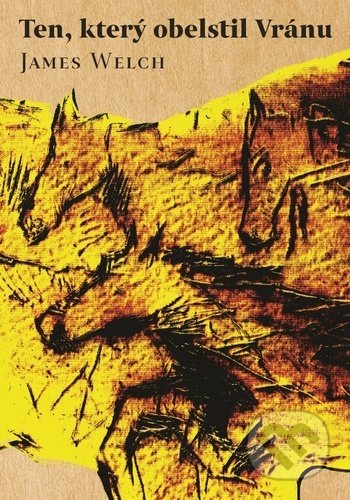 Kniha: Ten, který obelstil Vránu (James Welch). Akropolis, 2021 Kniha: Ten, který obelstil Vránu (James Welch). Akropolis, 2021