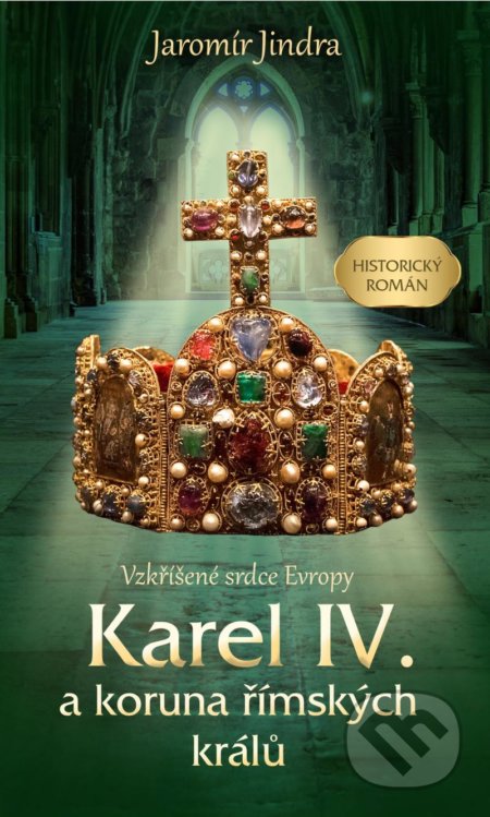 Kniha: Karel IV. a koruna římských králů (Jaromír Jindra). Brána, 2021 Kniha: Karel IV. a koruna římských králů (Jaromír Jindra). Brána, 2021