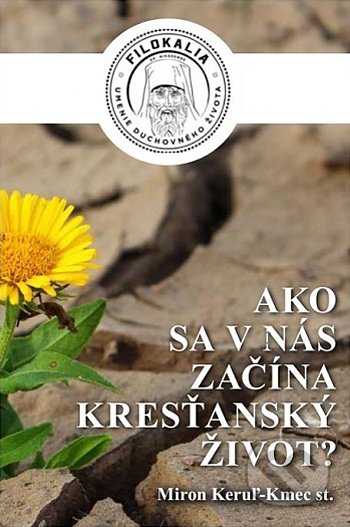 Kniha: Ako sa v nás začína kresťanský život? (Miron Keruľ-Kmec). Filokalia, 2021 Kniha: Ako sa v nás začína kresťanský život? (Miron Keruľ-Kmec). Filokalia, 2021