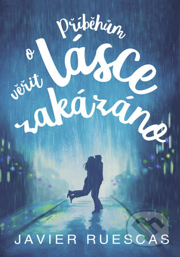 Kniha: Příběhům o lásce věřit zakázáno (Javier Ruescas). Šulc - Švarc, 2021 Kniha: Příběhům o lásce věřit zakázáno (Javier Ruescas). Šulc - Švarc, 2021