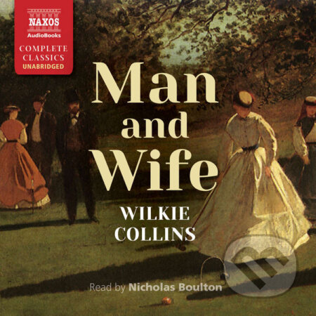 Audiokniha: Man and Wife (EN) (Wilkie Collins). Naxos Audiobooks, 2017 Audiokniha: Man and Wife (EN) (Wilkie Collins). Naxos Audiobooks, 2017