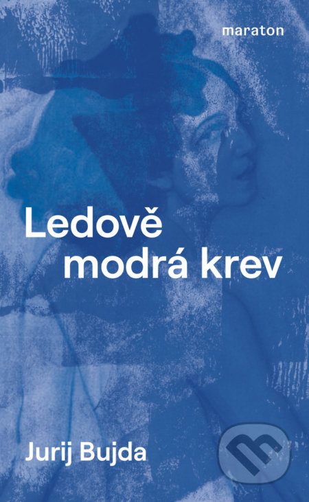 Kniha: Ledově modrá krev (Jurij Bujda). Maraton, 2021 Kniha: Ledově modrá krev (Jurij Bujda). Maraton, 2021