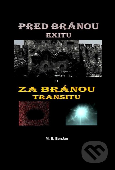 Kniha: Pred bránou exitu a Za bránou transitu (M.B. Benjan). Benjan, 2021 Kniha: Pred bránou exitu a Za bránou transitu (M.B. Benjan). Benjan, 2021