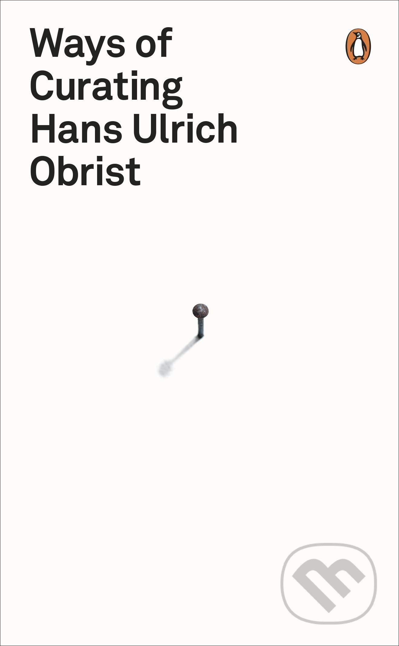 Kniha: Ways of Curating (Hans Ulrich Obrist). Penguin Books, 2015 Kniha: Ways of Curating (Hans Ulrich Obrist). Penguin Books, 2015