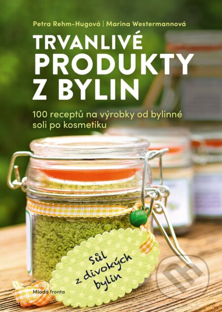E-kniha: Trvanlivé produkty z bylin (Marina Westermann a Petra Rehm-Hug). Mladá fronta, 2021 E-kniha: Trvanlivé produkty z bylin (Marina Westermann a Petra Rehm-Hug). Mladá fronta, 2021