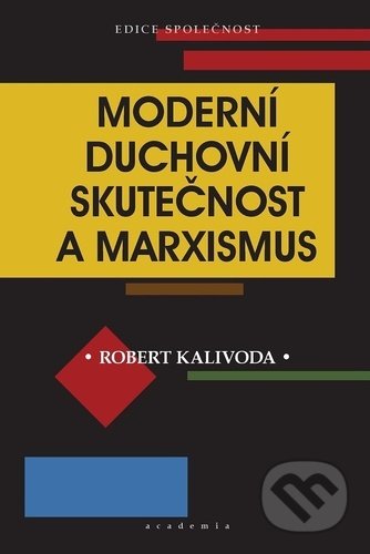 Kniha: Moderní duchovní skutečnost a marxismus (Robert Kalivoda). Academia, 2021 Kniha: Moderní duchovní skutečnost a marxismus (Robert Kalivoda). Academia, 2021