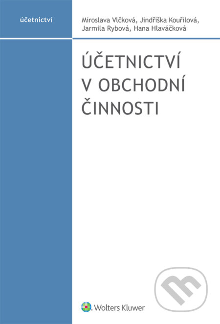 E-kniha: Účetnictví v obchodní činnosti (Miroslava Vlčková). Wolters Kluwer ČR E-kniha: Účetnictví v obchodní činnosti (Miroslava Vlčková). Wolters Kluwer ČR