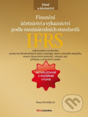 E-kniha: Finanční účetnictví a výkaznictví podle mezinárodních standardů IFRS (Dana Dvořáková). BIZBOOKS, 2014 E-kniha: Finanční účetnictví a výkaznictví podle mezinárodních standardů IFRS (Dana Dvořáková). BIZBOOKS, 2014