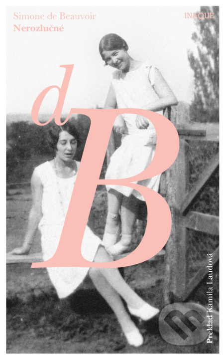 Kniha: Nerozlučné (Simone de Beauvoir). Inaque, 2021 Kniha: Nerozlučné (Simone de Beauvoir). Inaque, 2021