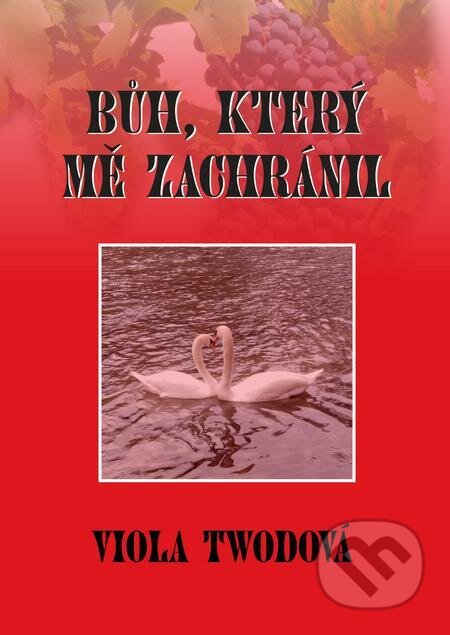 E-kniha: Bůh, který mě zachránil (Viola Twodová). E-knihy jedou E-kniha: Bůh, který mě zachránil (Viola Twodová). E-knihy jedou