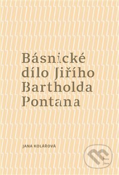 Kniha: Básnické dílo Jiřího Bartholda Pontana (Jana Kolářová). Univerzita Palackého v Olomouci, 2021 Kniha: Básnické dílo Jiřího Bartholda Pontana (Jana Kolářová). Univerzita Palackého v Olomouci, 2021