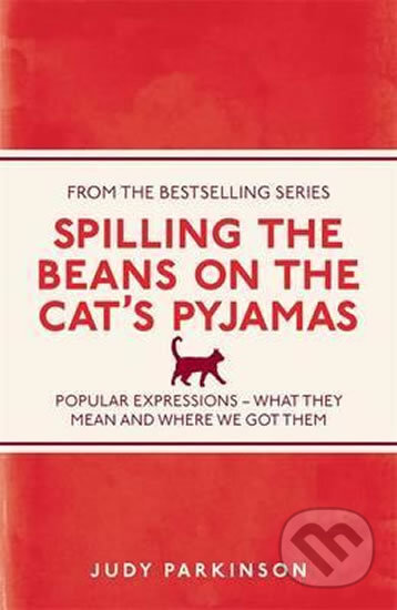 Kniha: Spilling the Beans on the Cat's Pyjamas (Judy Parkinson). Michael O'Mara Books Ltd, 2013 Kniha: Spilling the Beans on the Cat's Pyjamas (Judy Parkinson). Michael O'Mara Books Ltd, 2013