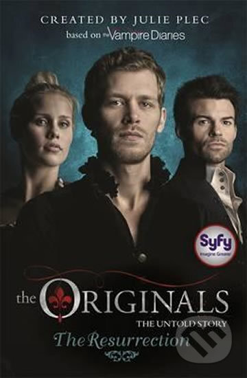 Kniha: The Originals: The Resurrection (Julie Plec). Hachette Illustrated, 2015 Kniha: The Originals: The Resurrection (Julie Plec). Hachette Illustrated, 2015