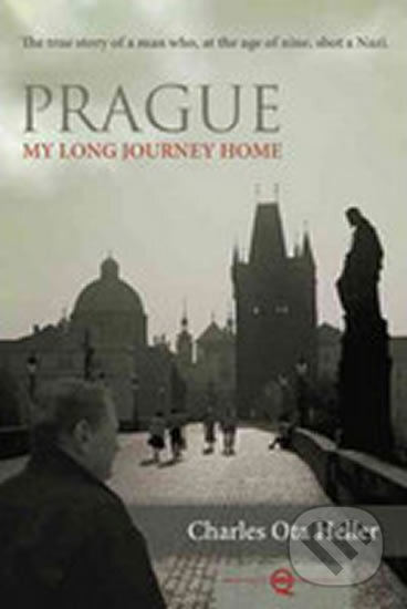 Kniha: Prague - My Long Journey Home (Charles Ota Heller). , 2011 Kniha: Prague - My Long Journey Home (Charles Ota Heller). , 2011