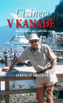 Kniha: Cizinec v Kanadě (Jaroslav Kratěna). Olympia, 2010 Kniha: Cizinec v Kanadě (Jaroslav Kratěna). Olympia, 2010