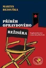 Kniha: Příběh opravdového režiséra (Martin Bezouška). Vakát, 2010 Kniha: Příběh opravdového režiséra (Martin Bezouška). Vakát, 2010