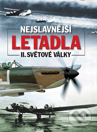 Kniha: Nejslavnější letadla II. světové války (A.J. Barker). Naše vojsko CZ, 2010 Kniha: Nejslavnější letadla II. světové války (A.J. Barker). Naše vojsko CZ, 2010