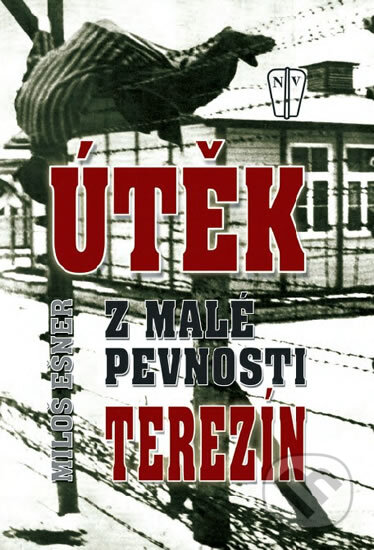Kniha: Útěk z malé pevnosti Terezín (Miloš Ešner). Naše vojsko CZ, 2010 Kniha: Útěk z malé pevnosti Terezín (Miloš Ešner). Naše vojsko CZ, 2010