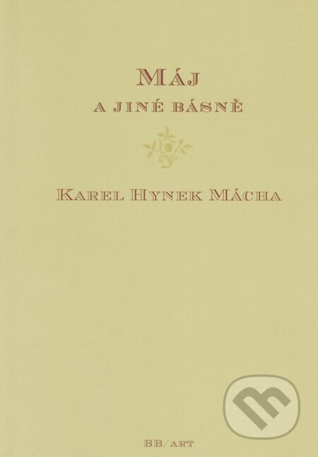 Kniha: Máj a jiné básně (Karel Hynek Mácha). BB/art, 2010 Kniha: Máj a jiné básně (Karel Hynek Mácha). BB/art, 2010