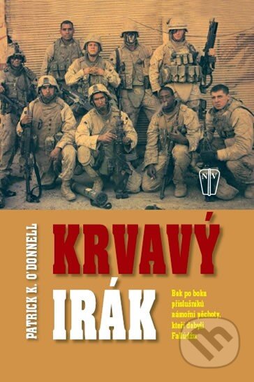 Kniha: Krvavý Irák (Patrick K. O'Donnell). Naše vojsko CZ, 2010 Kniha: Krvavý Irák (Patrick K. O'Donnell). Naše vojsko CZ, 2010