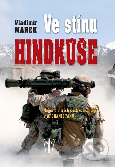 Kniha: Ve stínu Hindukúše (Vladimír Marek). Naše vojsko CZ, 2010 Kniha: Ve stínu Hindukúše (Vladimír Marek). Naše vojsko CZ, 2010
