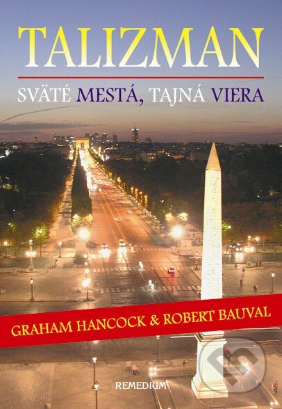 Kniha: Talizman (Graham Hancock a Robert Bauval). Remedium, 2010 Kniha: Talizman (Graham Hancock a Robert Bauval). Remedium, 2010