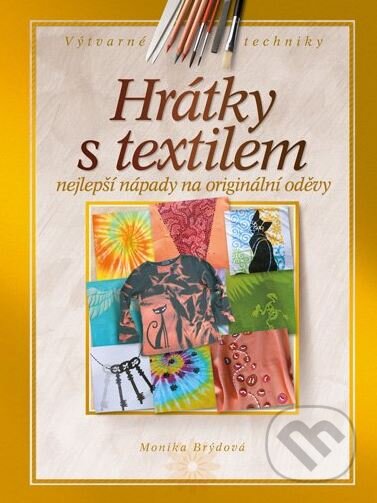Kniha: Hrátky s textilem (Monika Brýdová). CPRESS, 2010 Kniha: Hrátky s textilem (Monika Brýdová). CPRESS, 2010