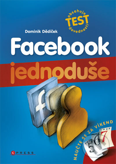 Kniha: Facebook jednoduše (Dominik Dědiček). CPRESS, 2010 Kniha: Facebook jednoduše (Dominik Dědiček). CPRESS, 2010