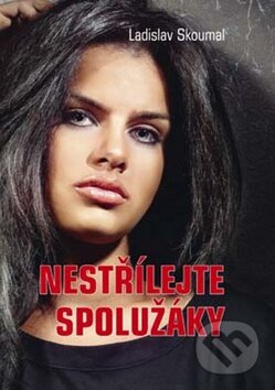 Kniha: Nestřílejte spolužáky (Ladislav Skoumal). Akcent, 2010 Kniha: Nestřílejte spolužáky (Ladislav Skoumal). Akcent, 2010