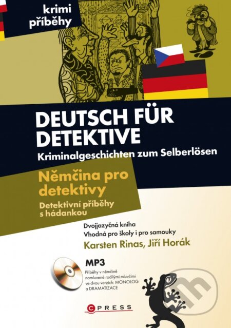 Kniha: Němčina pro detektivy - Detektivní příběhy s hádankou (Jiří Horák a Karsten Rinas). CPRESS, 2010 Kniha: Němčina pro detektivy - Detektivní příběhy s hádankou (Jiří Horák a Karsten Rinas). CPRESS, 2010