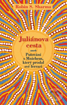 Kniha: Juliánova cesta (Robin Sharma). Rybka Publishers, 2010 Kniha: Juliánova cesta (Robin Sharma). Rybka Publishers, 2010