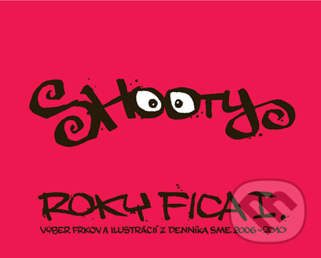 Kniha: Roky Fica I. (s podpisom autora) (Shooty). Slovart, 2010 Kniha: Roky Fica I. (s podpisom autora) (Shooty). Slovart, 2010