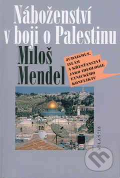 Kniha: Náboženství v boji o Palestinu (Miloš Mendel). Atlantis, 2000 Kniha: Náboženství v boji o Palestinu (Miloš Mendel). Atlantis, 2000