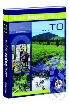 Kniha: Každý kopec stojí za...TO (Milan Silný). Cykloknihy, 2010 Kniha: Každý kopec stojí za...TO (Milan Silný). Cykloknihy, 2010