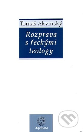 Rozprava s řeckými teology - Tomáš Akvinský, Krystal OP, 2010