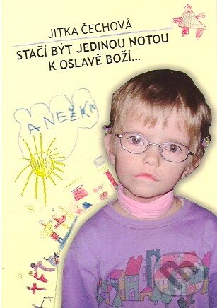 Kniha: Stačí být jedinou notou k oslavě Boží... (Jitka Čechová). Sypták, 2010 Kniha: Stačí být jedinou notou k oslavě Boží... (Jitka Čechová). Sypták, 2010