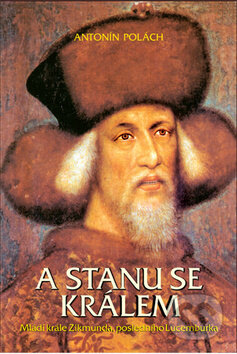 Kniha: A stanu se králem (Antonín Polách). Rybka Publishers, 2002 Kniha: A stanu se králem (Antonín Polách). Rybka Publishers, 2002