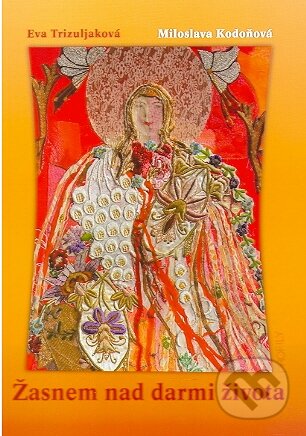 Kniha: Žasnem nad darmi života (Miloslava Kodoňová a Eva Trizuljaková). Spolok svätého Vojtecha, 2010 Kniha: Žasnem nad darmi života (Miloslava Kodoňová a Eva Trizuljaková). Spolok svätého Vojtecha, 2010