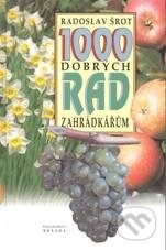 Kniha: 1000 dobrých rad zahrádkářům (Radoslav Šrot). Brázda, 2010 Kniha: 1000 dobrých rad zahrádkářům (Radoslav Šrot). Brázda, 2010