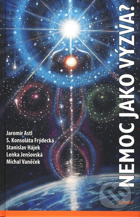 Kniha: Nemoc jako výzva? (Jaromír Astl). Maxdorf, 2010 Kniha: Nemoc jako výzva? (Jaromír Astl). Maxdorf, 2010