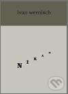 Kniha: Nikam (Ivan Wernisch). Druhé město, 2010 Kniha: Nikam (Ivan Wernisch). Druhé město, 2010