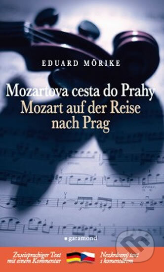 Kniha: Mozartova cesta do Prahy / Mozart auf der Reise nach Prag (Eduard Mörike). Garamond, 2010 Kniha: Mozartova cesta do Prahy / Mozart auf der Reise nach Prag (Eduard Mörike). Garamond, 2010
