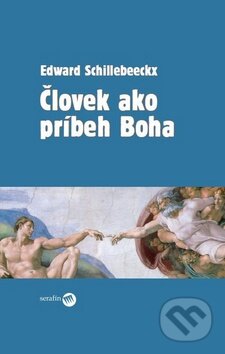 Kniha: Človek ako príbeh Boha (Edward Schillebeeckx). Serafín, 2010 Kniha: Človek ako príbeh Boha (Edward Schillebeeckx). Serafín, 2010